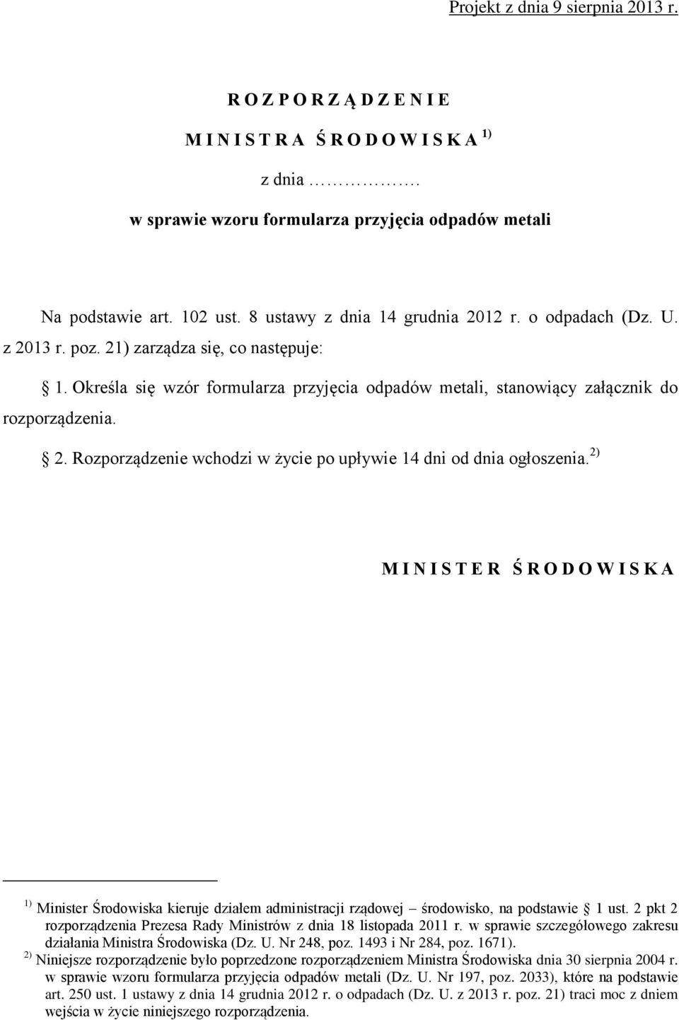 2) M I N I S T E R Ś R O D O W I S K A 1) Minister Środowiska kieruje działem administracji rządowej środowisko, na podstawie 1 ust.