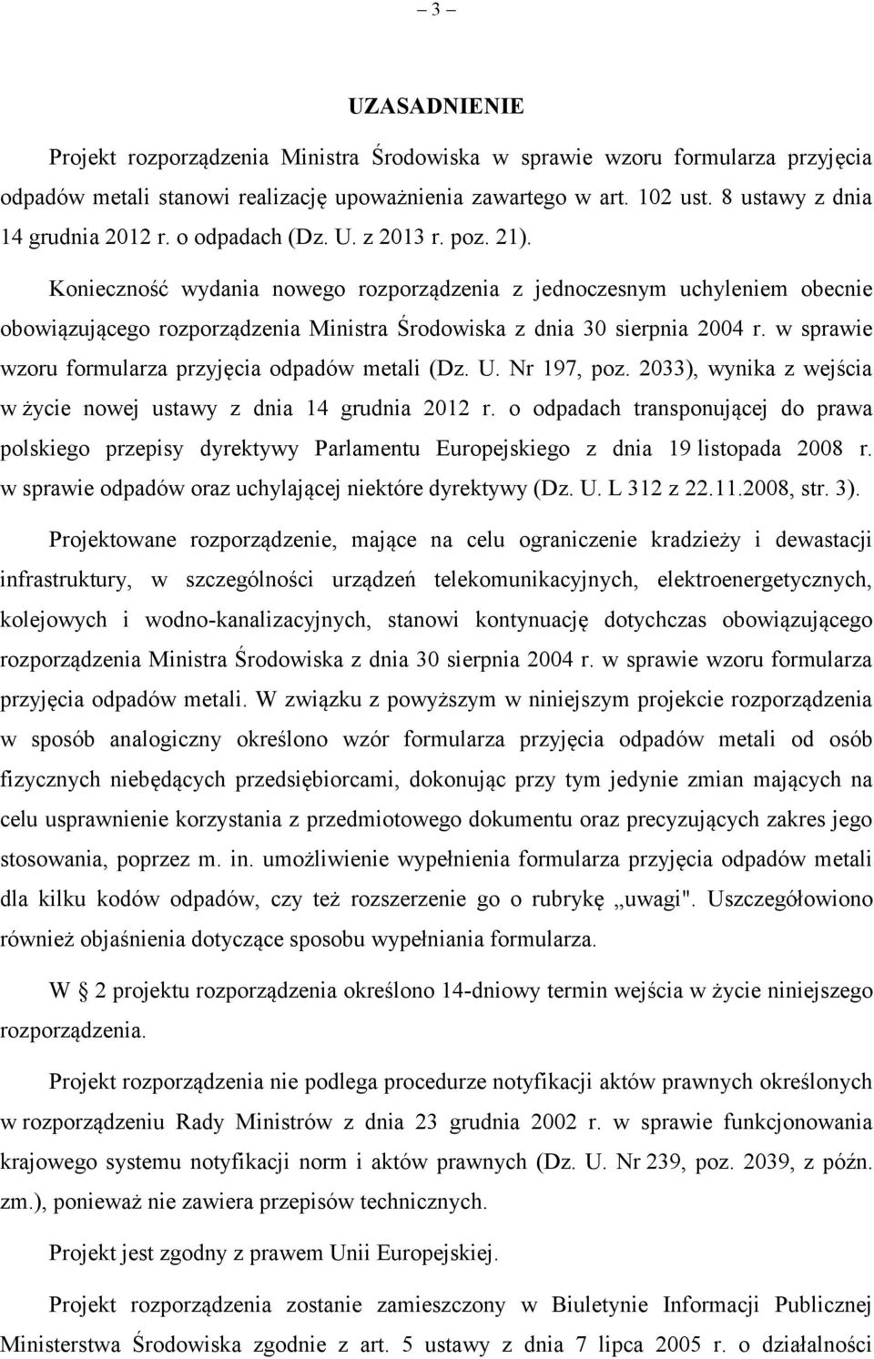 Konieczność wydania nowego rozporządzenia z jednoczesnym uchyleniem obecnie obowiązującego rozporządzenia Ministra Środowiska z dnia 30 sierpnia 2004 r.