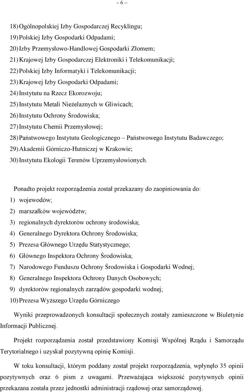 Instytutu Ochrony Środowiska; 27) Instytutu Chemii Przemysłowej; 28) Państwowego Instytutu Geologicznego Państwowego Instytutu Badawczego; 29) Akademii Górniczo-Hutniczej w Krakowie; 30) Instytutu