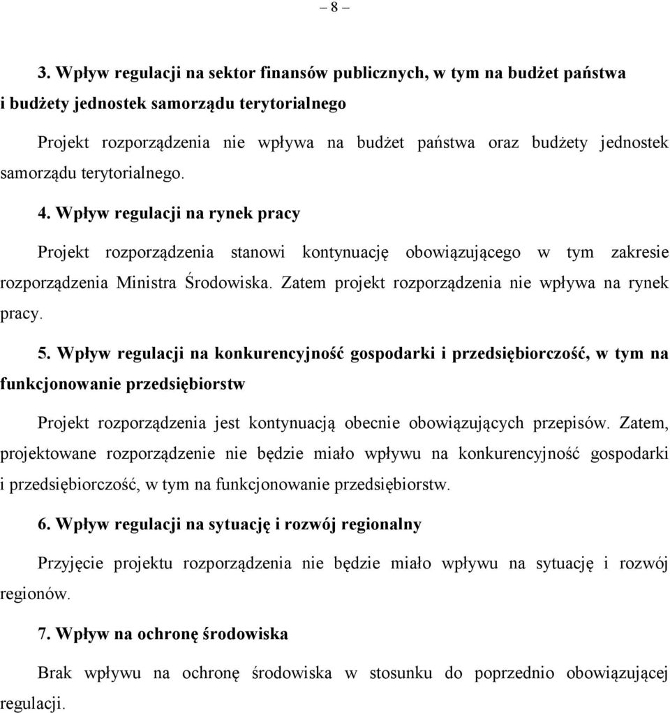 Zatem projekt rozporządzenia nie wpływa na rynek pracy. 5.