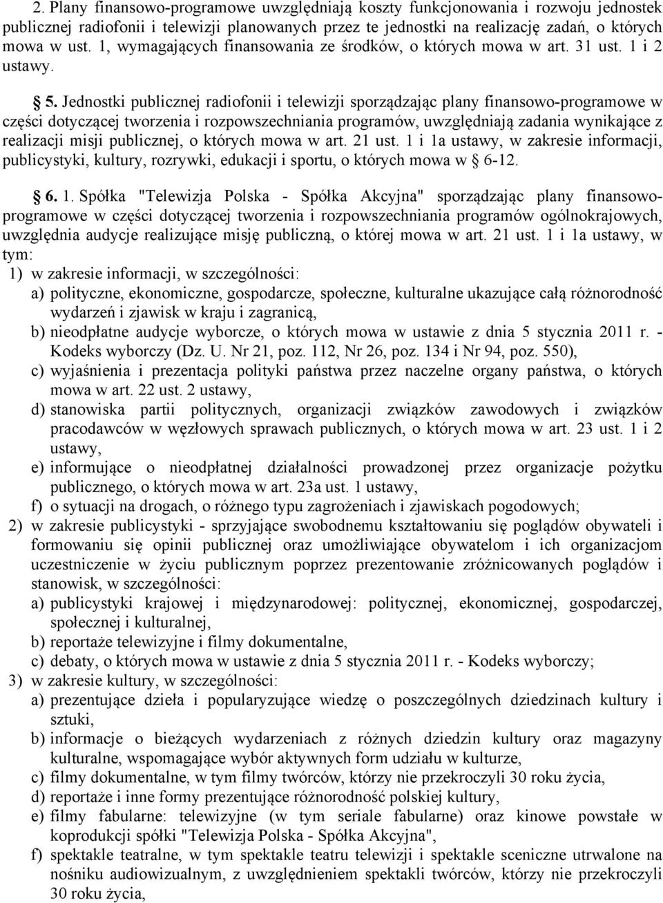 Jednostki publicznej radiofonii i telewizji sporządzając plany finansowo-programowe w części dotyczącej tworzenia i rozpowszechniania programów, uwzględniają zadania wynikające z realizacji misji