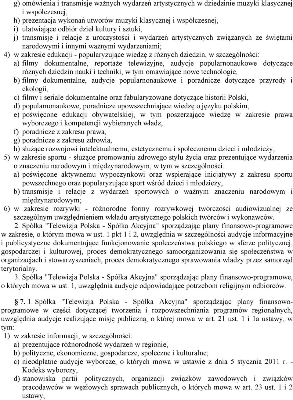 różnych dziedzin, w szczególności: a) filmy dokumentalne, reportaże telewizyjne, audycje popularnonaukowe dotyczące różnych dziedzin nauki i techniki, w tym omawiające nowe technologie, b) filmy