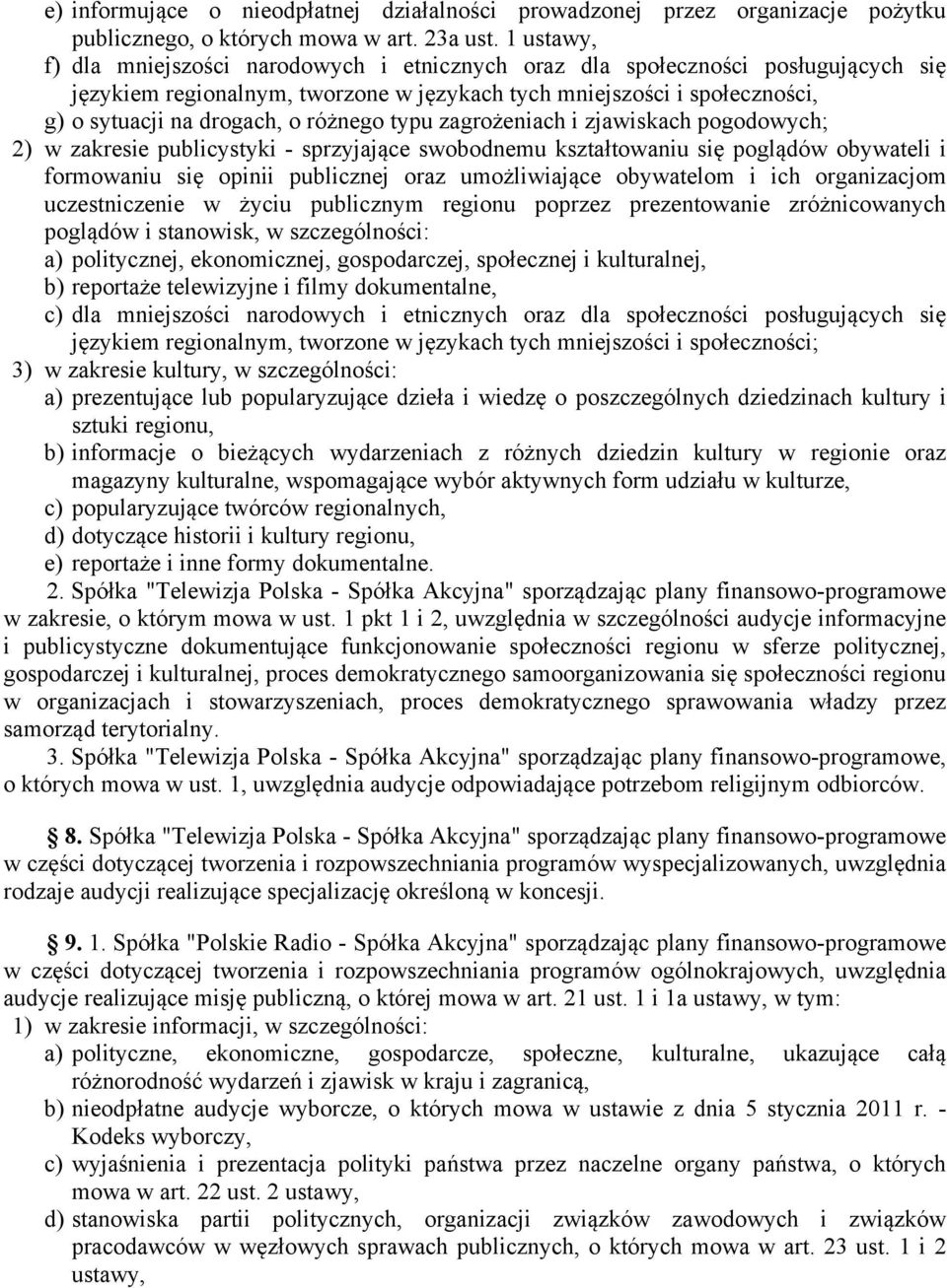 różnego typu zagrożeniach i zjawiskach pogodowych; 2) w zakresie publicystyki - sprzyjające swobodnemu kształtowaniu się poglądów obywateli i formowaniu się opinii publicznej oraz umożliwiające