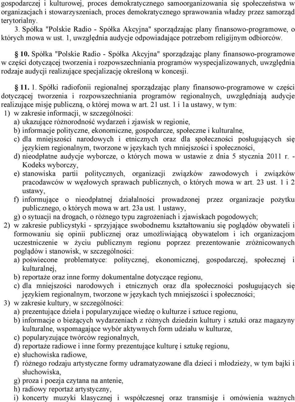 Spółka "Polskie Radio - Spółka Akcyjna" sporządzając plany finansowo-programowe w części dotyczącej tworzenia i rozpowszechniania programów wyspecjalizowanych, uwzględnia rodzaje audycji realizujące