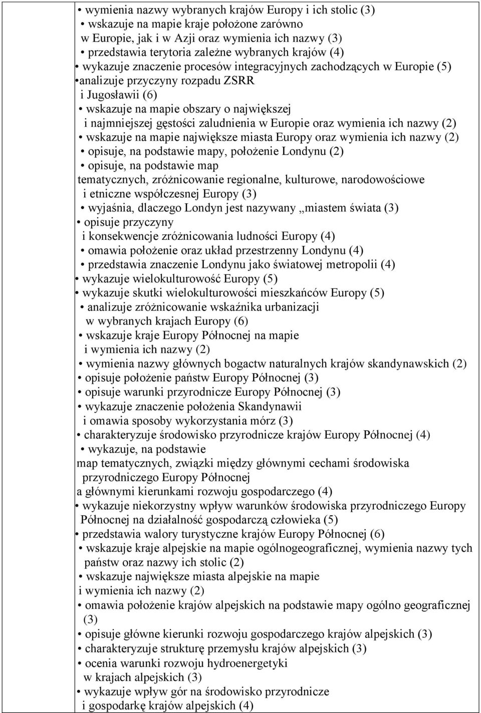 Europie oraz wymienia ich nazwy (2) wskazuje na mapie największe miasta Europy oraz wymienia ich nazwy (2) opisuje, na podstawie mapy, położenie Londynu (2) opisuje, na podstawie map tematycznych,