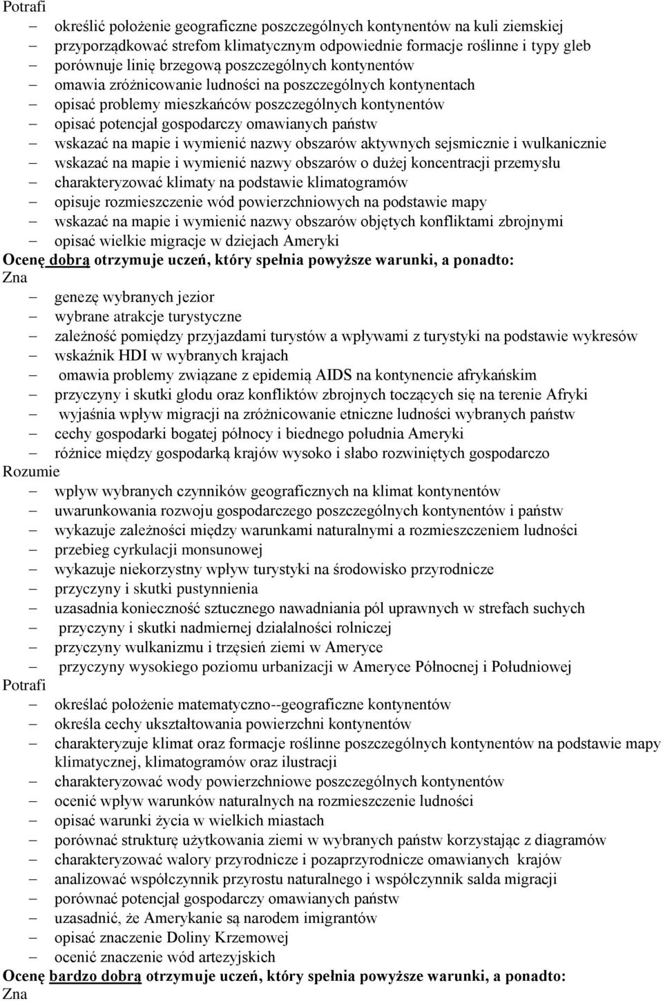 wymienić nazwy obszarów aktywnych sejsmicznie i wulkanicznie wskazać na mapie i wymienić nazwy obszarów o dużej koncentracji przemysłu charakteryzować klimaty na podstawie klimatogramów opisuje