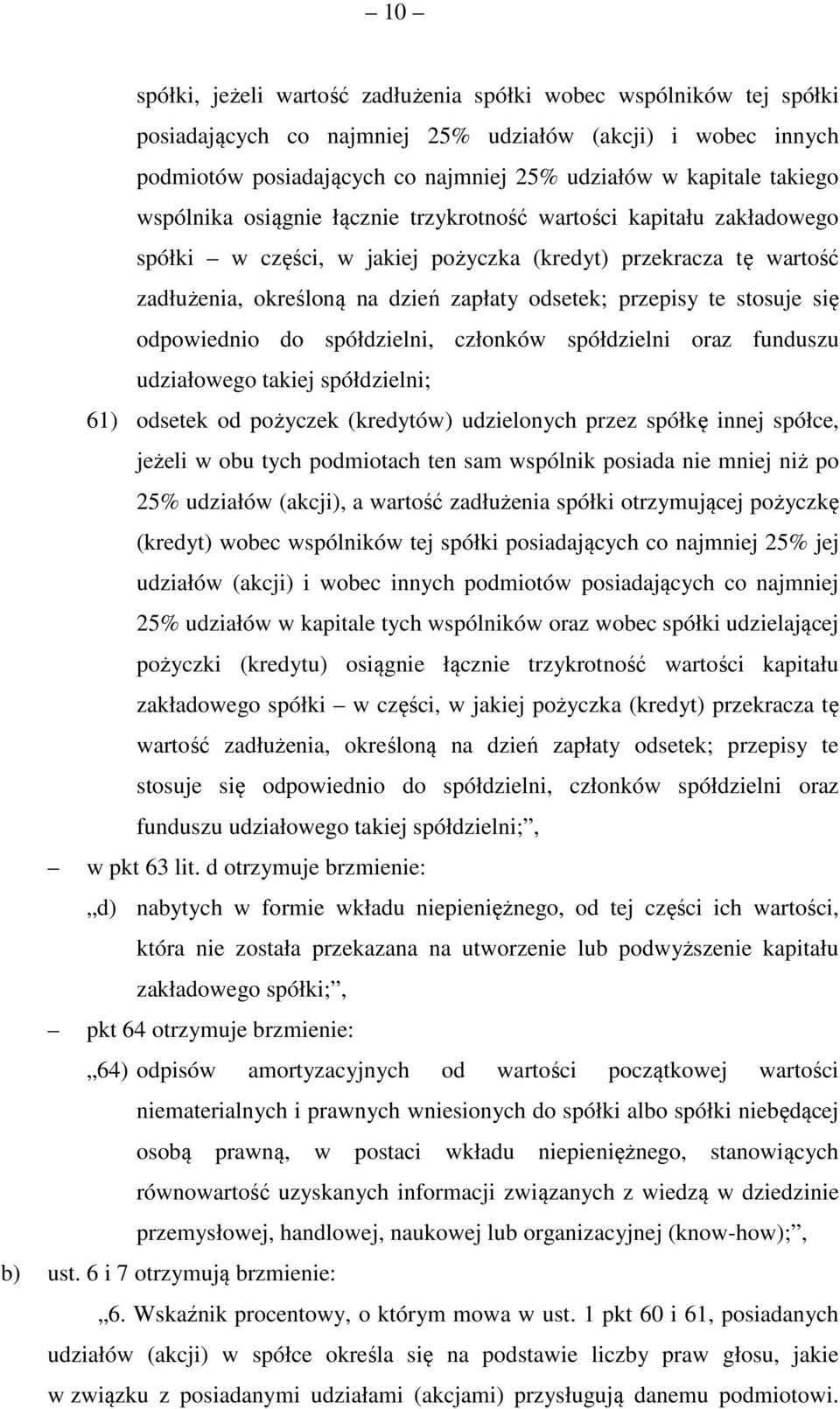 przepisy te stosuje się odpowiednio do spółdzielni, członków spółdzielni oraz funduszu udziałowego takiej spółdzielni; 61) odsetek od pożyczek (kredytów) udzielonych przez spółkę innej spółce, jeżeli