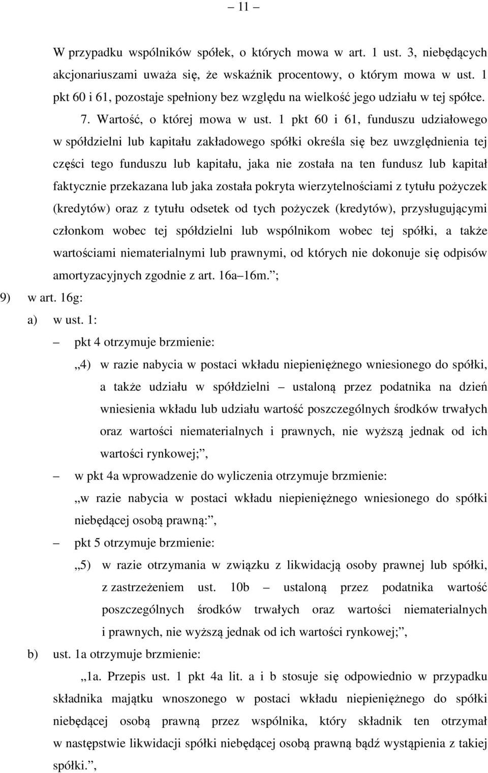 1 pkt 60 i 61, funduszu udziałowego w spółdzielni lub kapitału zakładowego spółki określa się bez uwzględnienia tej części tego funduszu lub kapitału, jaka nie została na ten fundusz lub kapitał