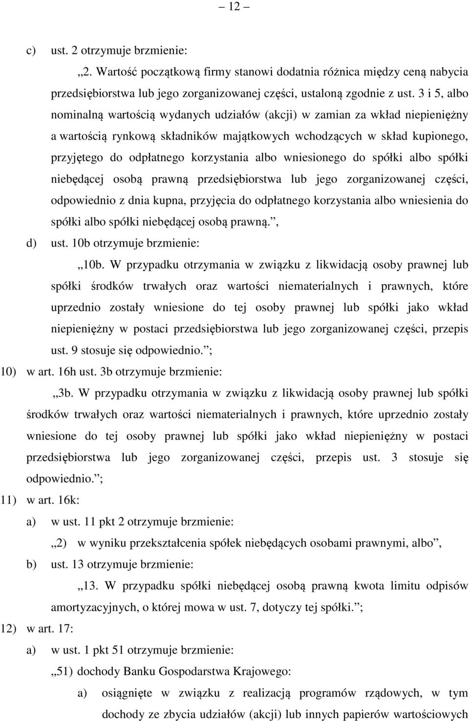 albo wniesionego do spółki albo spółki niebędącej osobą prawną przedsiębiorstwa lub jego zorganizowanej części, odpowiednio z dnia kupna, przyjęcia do odpłatnego korzystania albo wniesienia do spółki