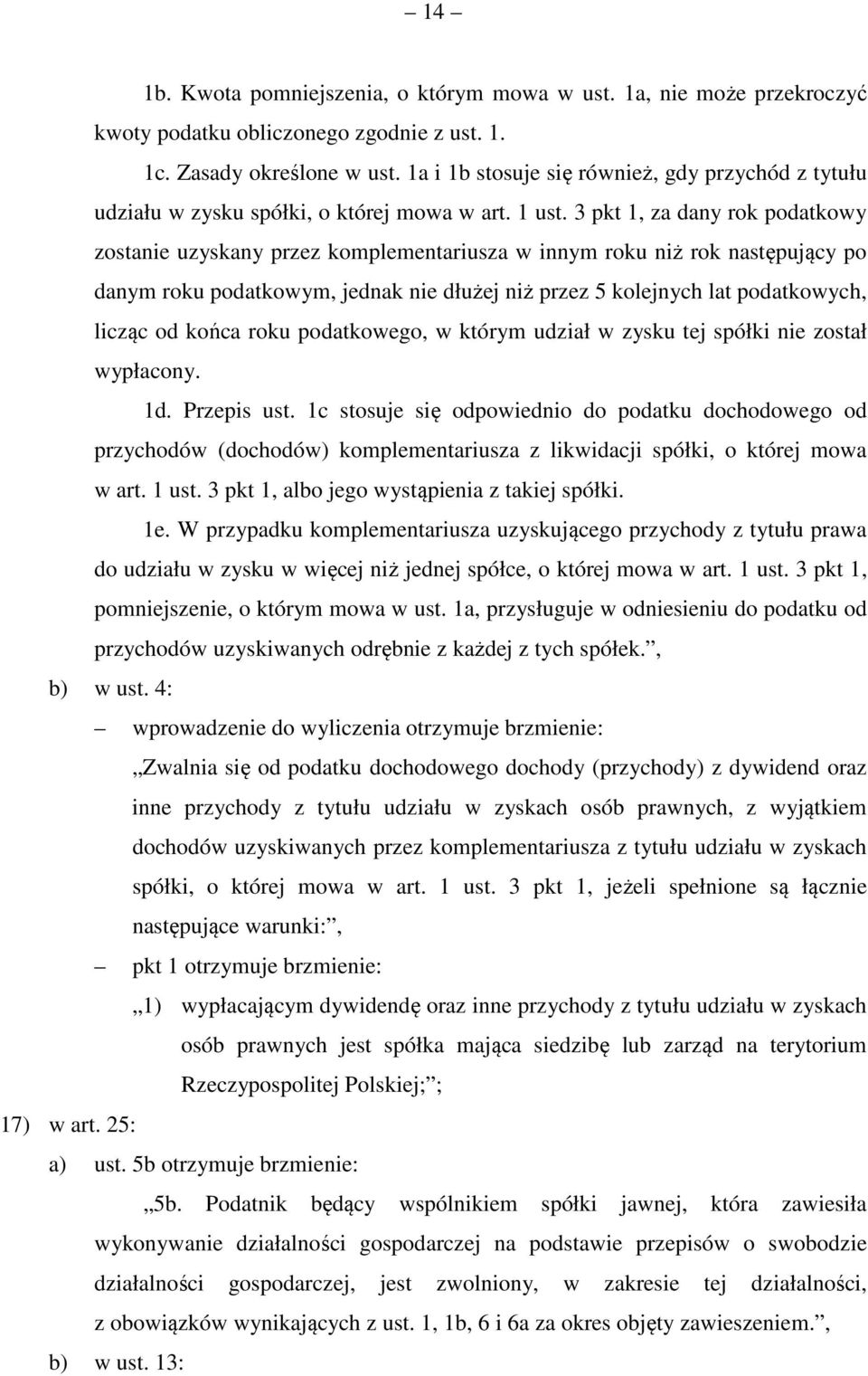 3 pkt 1, za dany rok podatkowy zostanie uzyskany przez komplementariusza w innym roku niż rok następujący po danym roku podatkowym, jednak nie dłużej niż przez 5 kolejnych lat podatkowych, licząc od