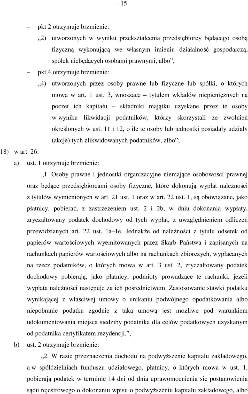 3, wnoszące tytułem wkładów niepieniężnych na poczet ich kapitału składniki majątku uzyskane przez te osoby w wyniku likwidacji podatników, którzy skorzystali ze zwolnień określonych w ust.