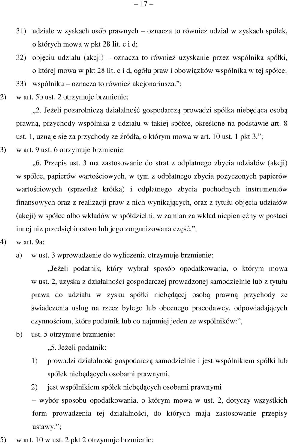 c i d, ogółu praw i obowiązków wspólnika w tej spółce; 33) wspólniku oznacza to również akcjonariusza. ; 2) w art. 5b ust. 2 otrzymuje brzmienie: 2.