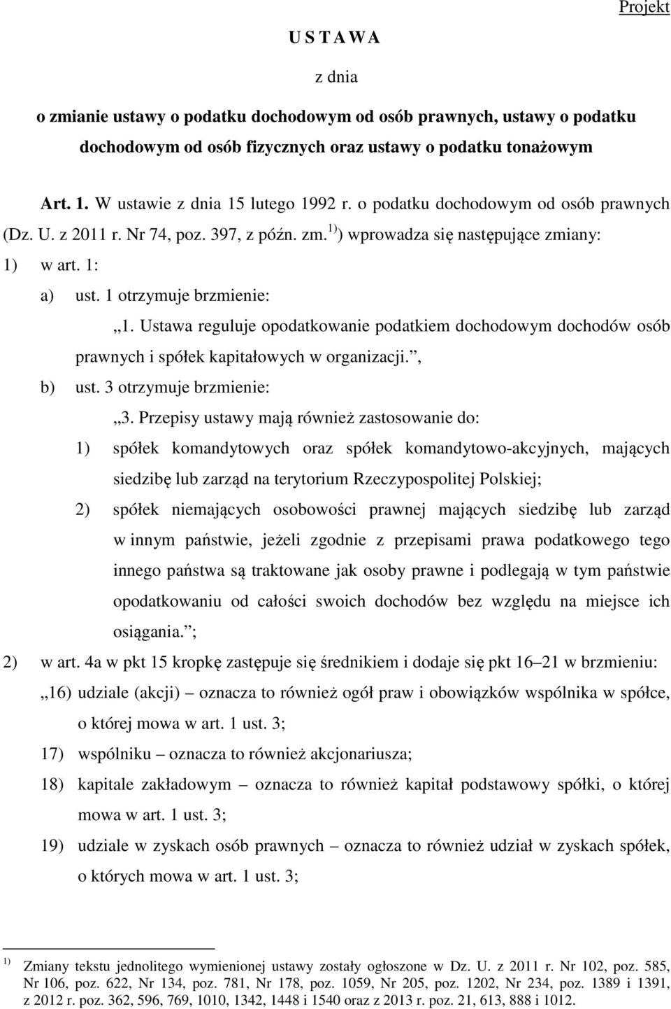 1 otrzymuje brzmienie: 1. Ustawa reguluje opodatkowanie podatkiem dochodowym dochodów osób prawnych i spółek kapitałowych w organizacji., b) ust. 3 otrzymuje brzmienie: 3.