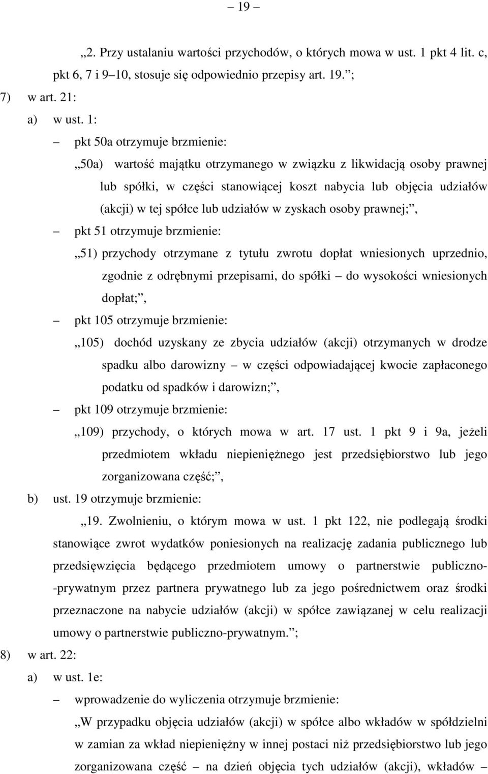 udziałów w zyskach osoby prawnej;, pkt 51 otrzymuje brzmienie: 51) przychody otrzymane z tytułu zwrotu dopłat wniesionych uprzednio, zgodnie z odrębnymi przepisami, do spółki do wysokości wniesionych