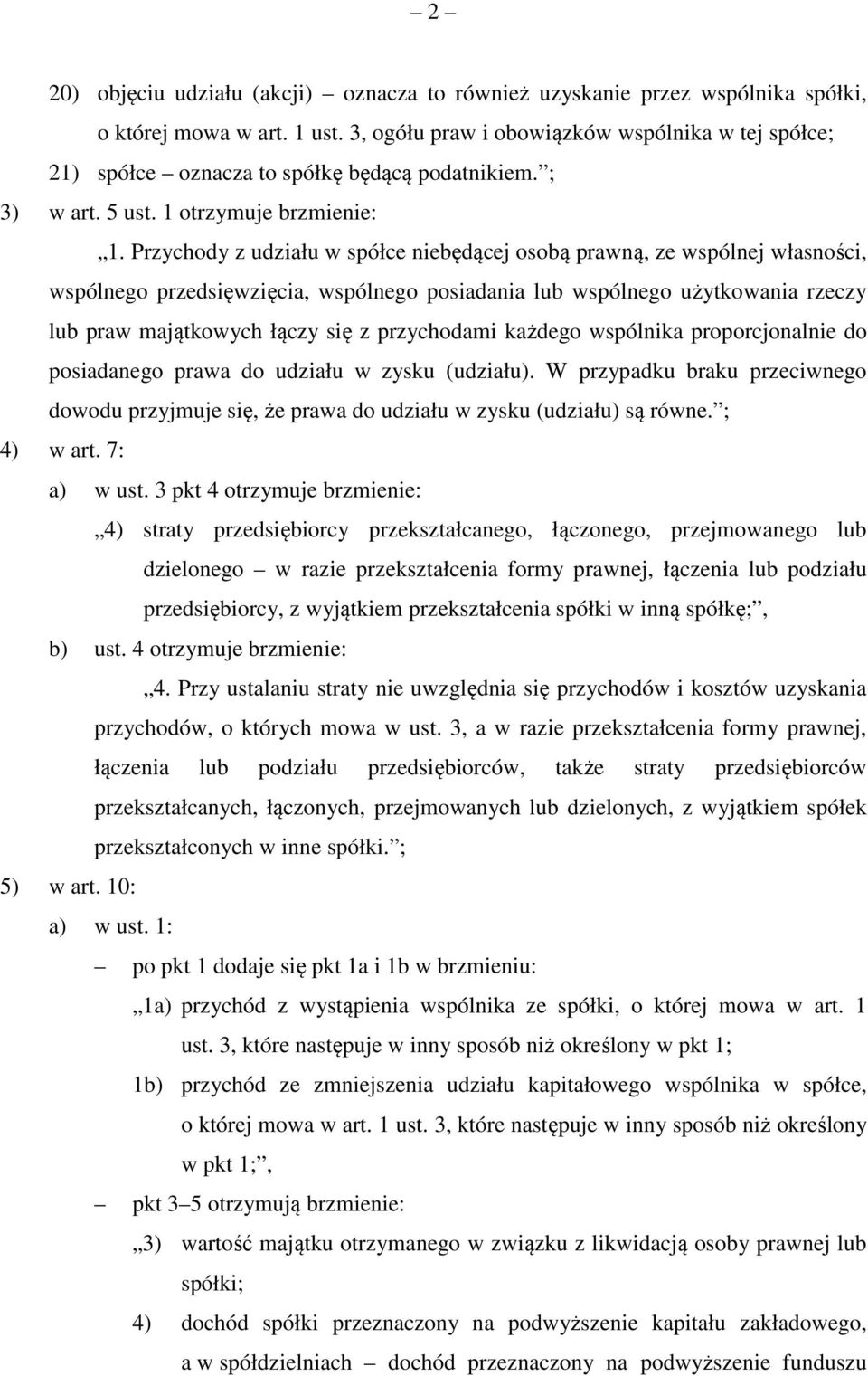 Przychody z udziału w spółce niebędącej osobą prawną, ze wspólnej własności, wspólnego przedsięwzięcia, wspólnego posiadania lub wspólnego użytkowania rzeczy lub praw majątkowych łączy się z