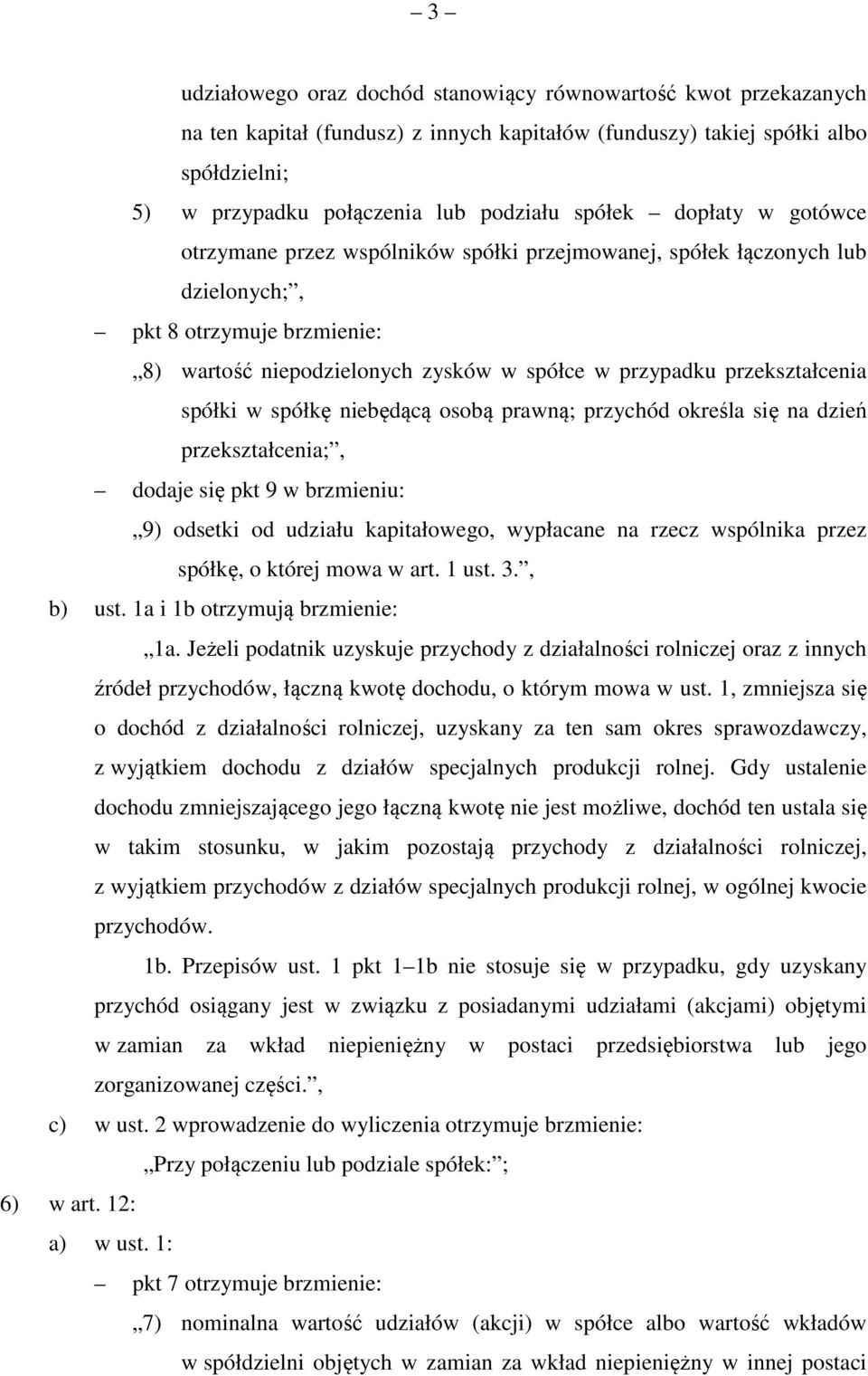 przekształcenia spółki w spółkę niebędącą osobą prawną; przychód określa się na dzień przekształcenia;, dodaje się pkt 9 w brzmieniu: 9) odsetki od udziału kapitałowego, wypłacane na rzecz wspólnika