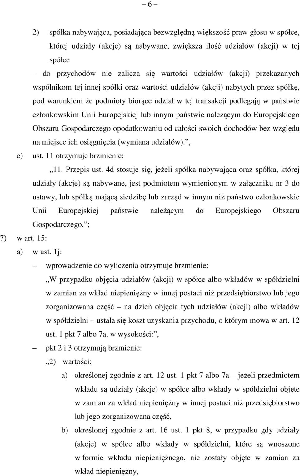 członkowskim Unii Europejskiej lub innym państwie należącym do Europejskiego Obszaru Gospodarczego opodatkowaniu od całości swoich dochodów bez względu na miejsce ich osiągnięcia (wymiana udziałów).