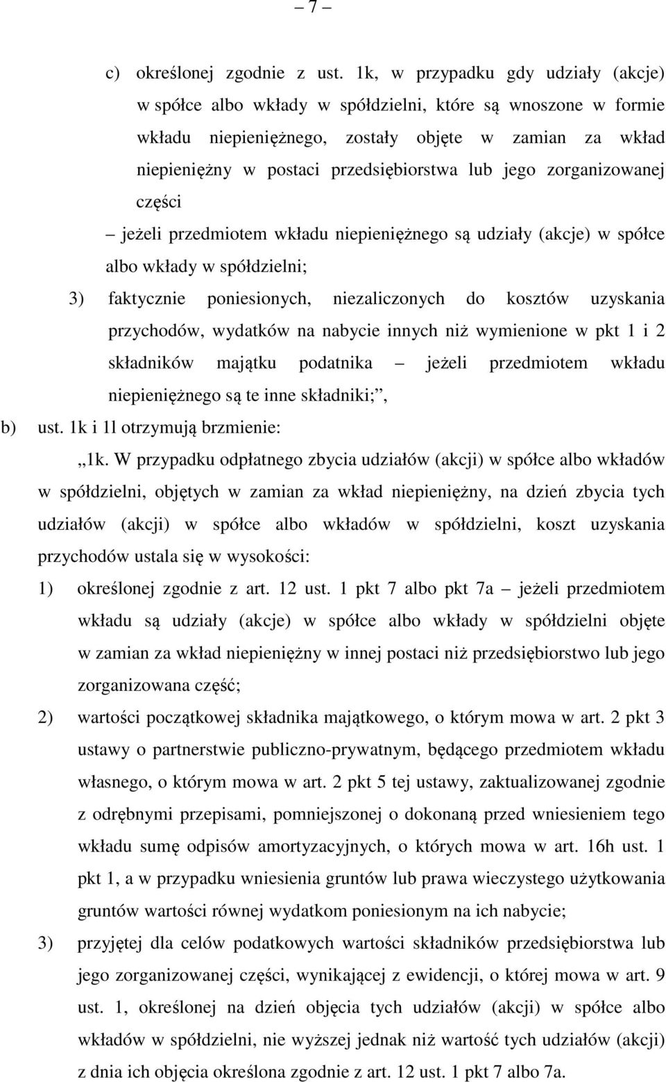 jego zorganizowanej części jeżeli przedmiotem wkładu niepieniężnego są udziały (akcje) w spółce albo wkłady w spółdzielni; 3) faktycznie poniesionych, niezaliczonych do kosztów uzyskania przychodów,