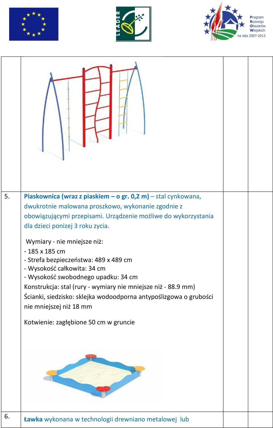 Wymiary - nie mniejsze niż: - 185 x 185 cm - Strefa bezpieczeństwa: 489 x 489 cm - Wysokość całkowita: 34 cm - Wysokość swobodnego upadku: 34 cm