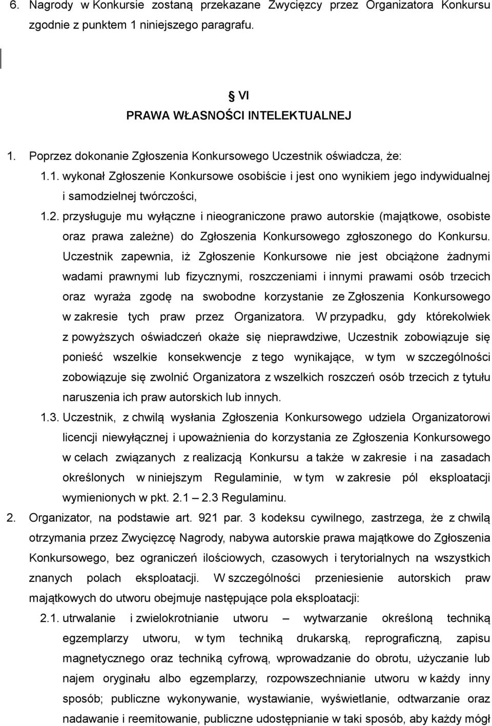 przysługuje mu wyłączne i nieograniczone prawo autorskie (majątkowe, osobiste oraz prawa zależne) do Zgłoszenia Konkursowego zgłoszonego do Konkursu.