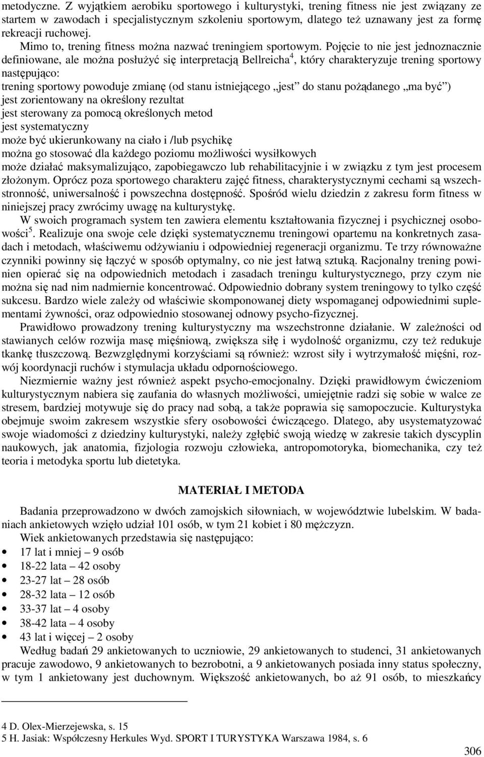 Mimo to, trening fitness można nazwać treningiem sportowym.