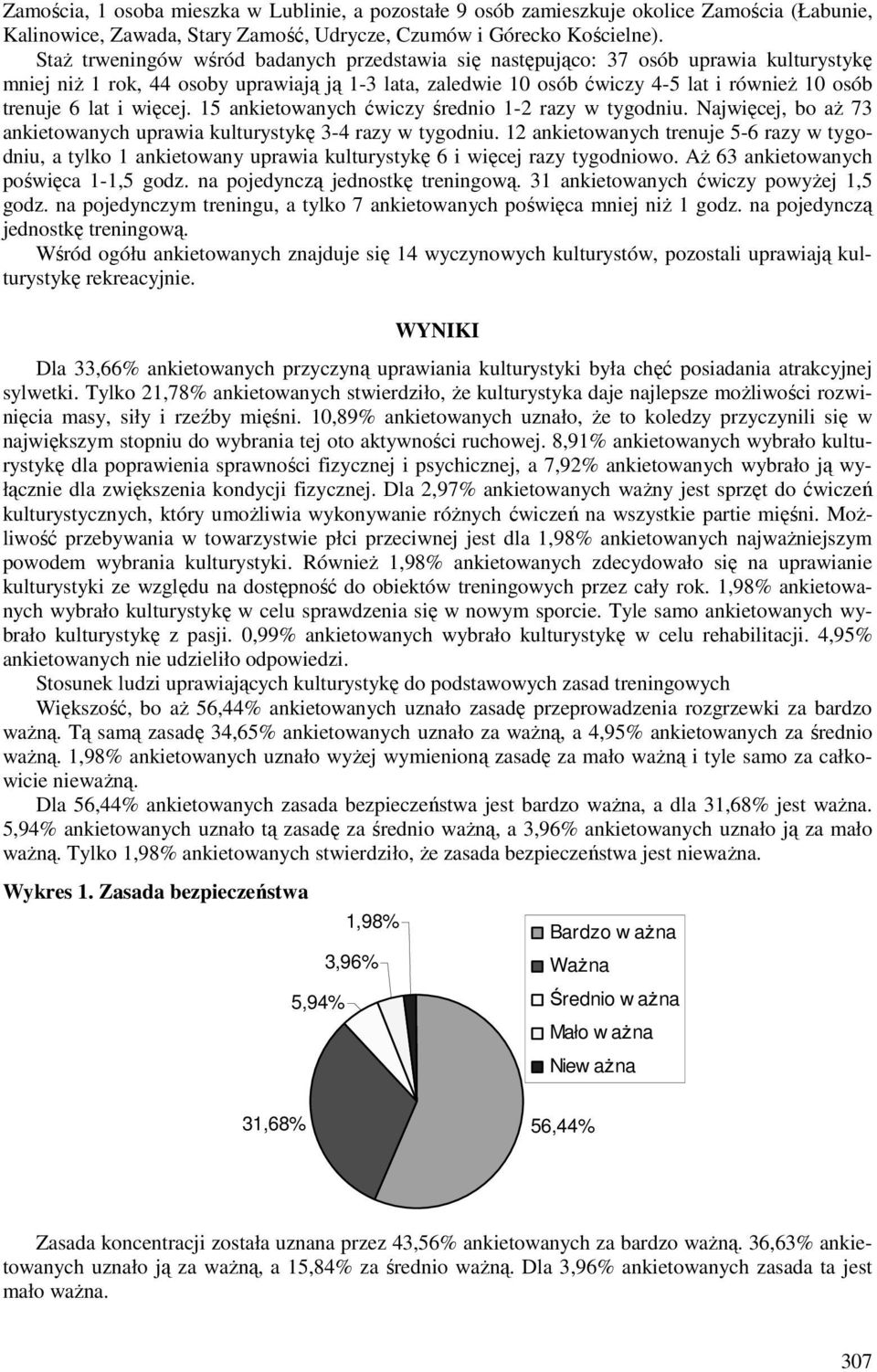 lat i więcej. 15 ankietowanych ćwiczy średnio 1-2 razy w tygodniu. Najwięcej, bo aż 73 ankietowanych uprawia kulturystykę 3-4 razy w tygodniu.