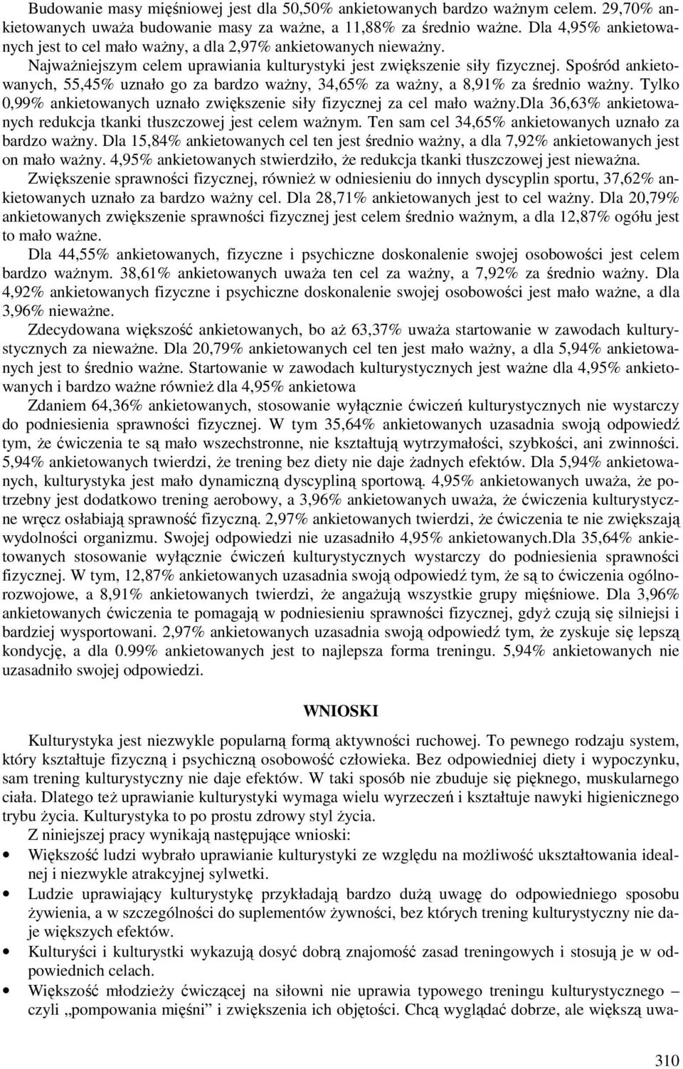 Spośród ankietowanych, 55,45% uznało go za bardzo ważny, 34,65% za ważny, a 8,91% za średnio ważny. Tylko 0,99% ankietowanych uznało zwiększenie siły fizycznej za cel mało ważny.