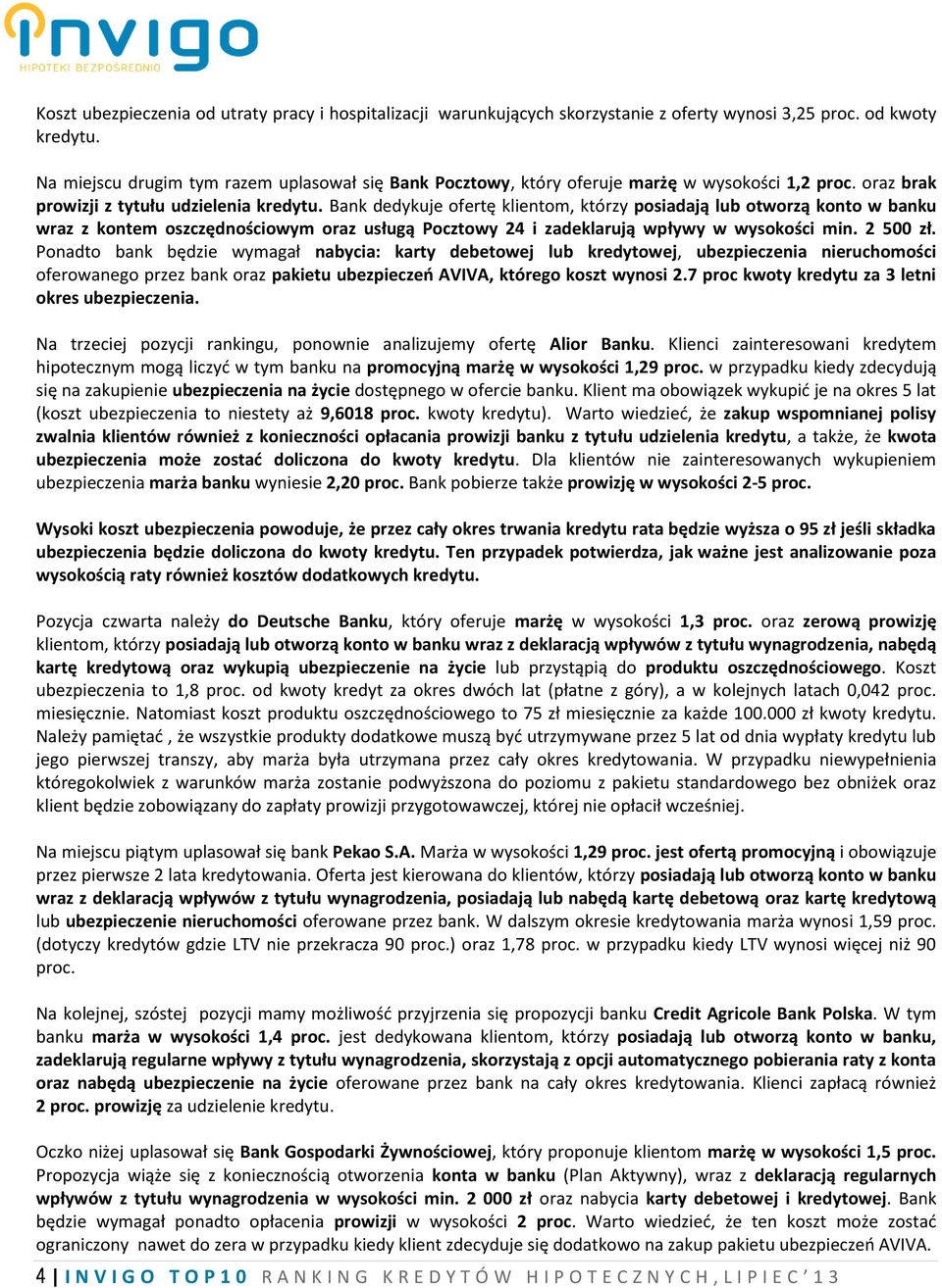 Bank dedykuje ofertę klientom, którzy posiadają lub otworzą konto w banku wraz z kontem oszczędnościowym oraz usługą Pocztowy 24 i zadeklarują wpływy w wysokości min. 2 500 zł.
