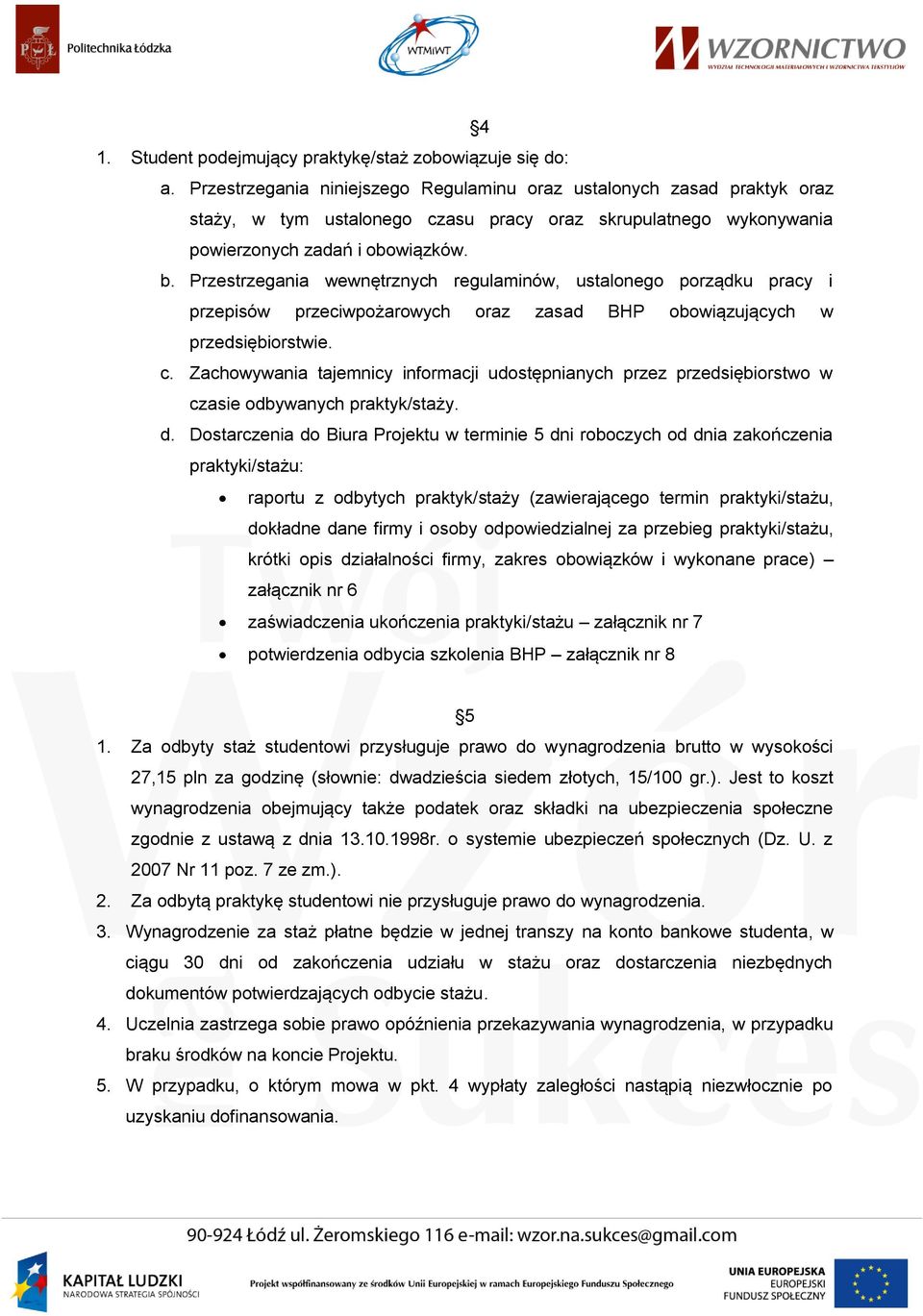 Przestrzegania wewnętrznych regulaminów, ustalonego porządku pracy i przepisów przeciwpożarowych oraz zasad BHP obowiązujących w przedsiębiorstwie. c.