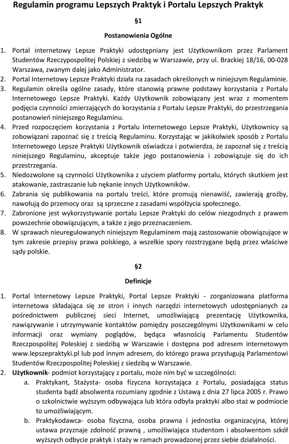 Brackiej 18/16, 00-028 Warszawa, zwanym dalej jako Administrator. 2. Portal Internetowy Lepsze Praktyki działa na zasadach określonych w niniejszym Regulaminie. 3.