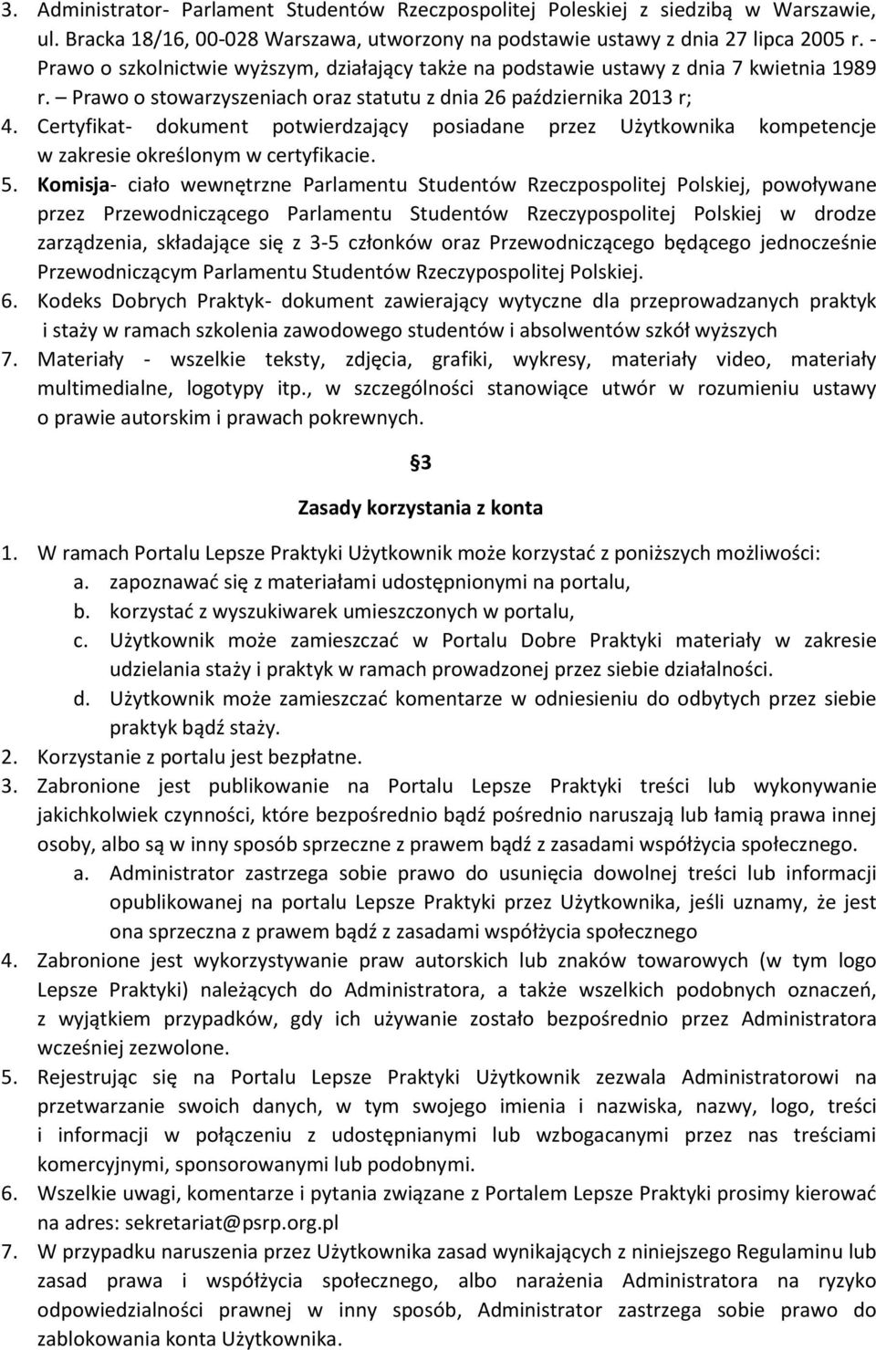 Certyfikat- dokument potwierdzający posiadane przez Użytkownika kompetencje w zakresie określonym w certyfikacie. 5.