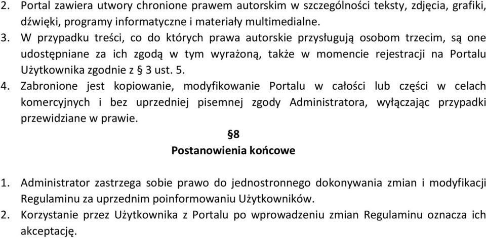 4. Zabronione jest kopiowanie, modyfikowanie Portalu w całości lub części w celach komercyjnych i bez uprzedniej pisemnej zgody Administratora, wyłączając przypadki przewidziane w prawie.