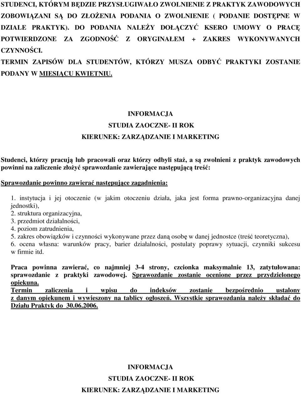 TERMIN ZAPISÓW DLA STUDENTÓW, KTÓRZY MUSZA ODBYĆ PRAKTYKI ZOSTANIE PODANY W MIESIĄCU KWIETNIU.