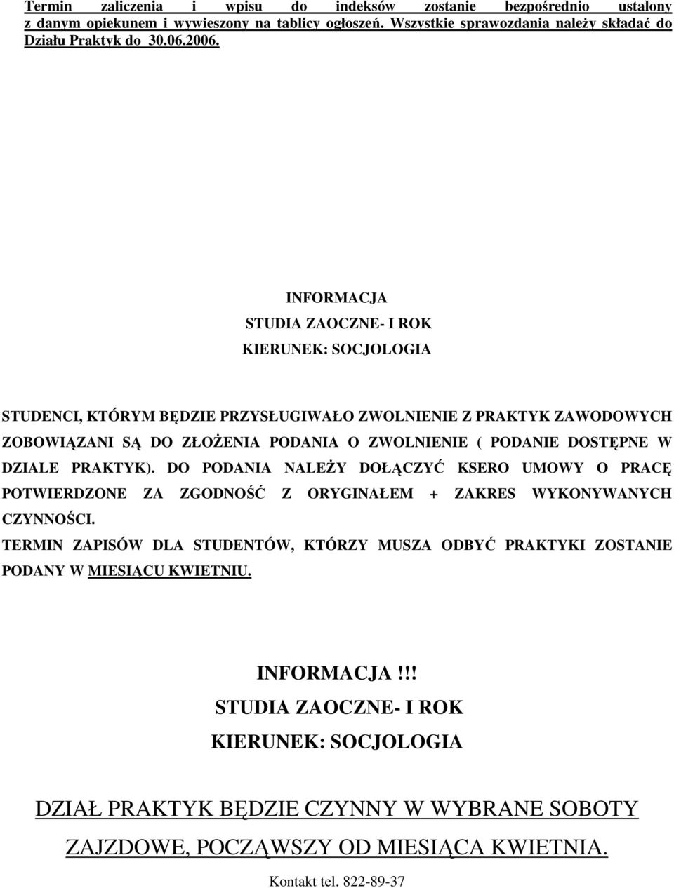 STUDIA ZAOCZNE- I ROK KIERUNEK: SOCJOLOGIA STUDENCI, KTÓRYM BĘDZIE PRZYSŁUGIWAŁO ZWOLNIENIE Z PRAKTYK ZAWODOWYCH ZOBOWIĄZANI SĄ DO ZŁOŻENIA PODANIA O ZWOLNIENIE ( PODANIE