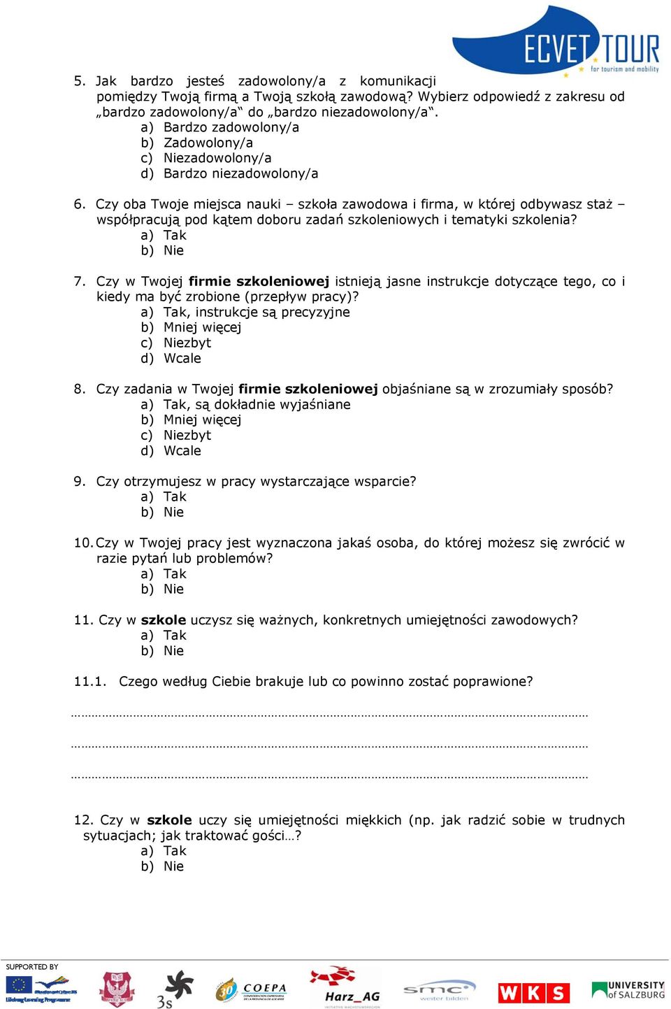 Czy oba Twoje miejsca nauki szkoła zawodowa i firma, w której odbywasz staż współpracują pod kątem doboru zadań szkoleniowych i tematyki szkolenia? 7.