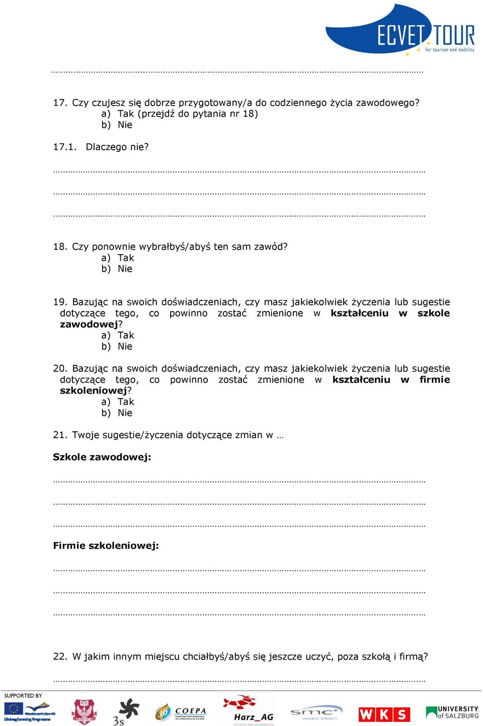 Bazując na swoich doświadczeniach, czy masz jakiekolwiek życzenia lub sugestie dotyczące tego, co powinno zostać zmienione w kształceniu w firmie szkoleniowej? 21.