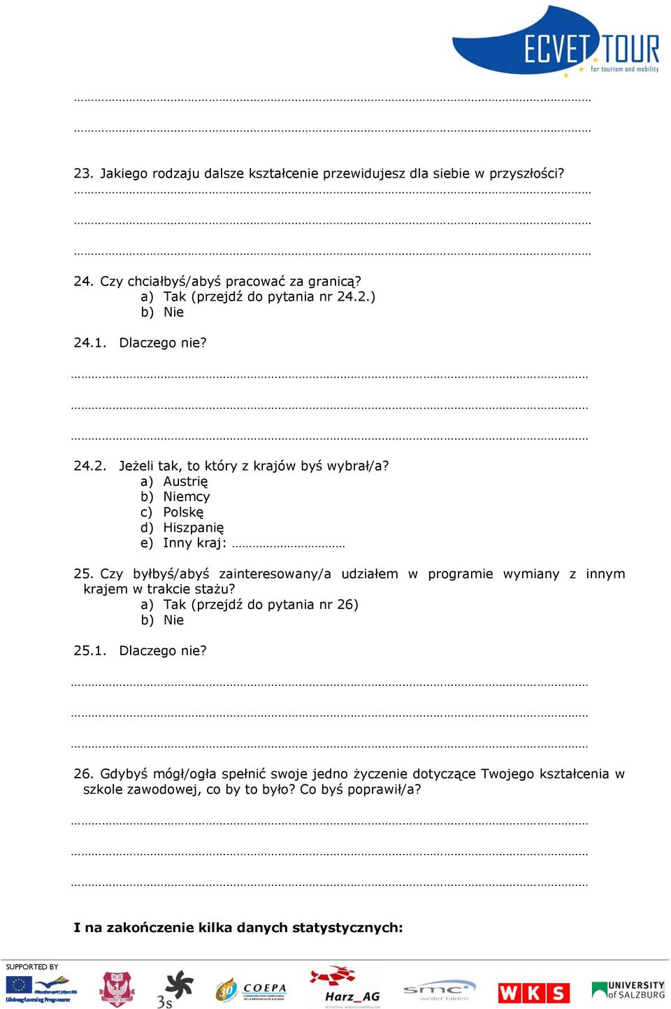 Czy byłbyś/abyś zainteresowany/a udziałem w programie wymiany z innym krajem w trakcie stażu? (przejdź do pytania nr 26)