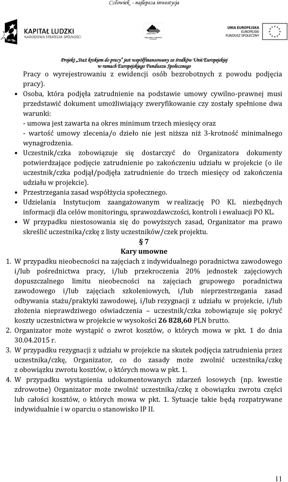 trzech miesięcy oraz - wartość umowy zlecenia/o dzieło nie jest niższa niż 3-krotność minimalnego wynagrodzenia.