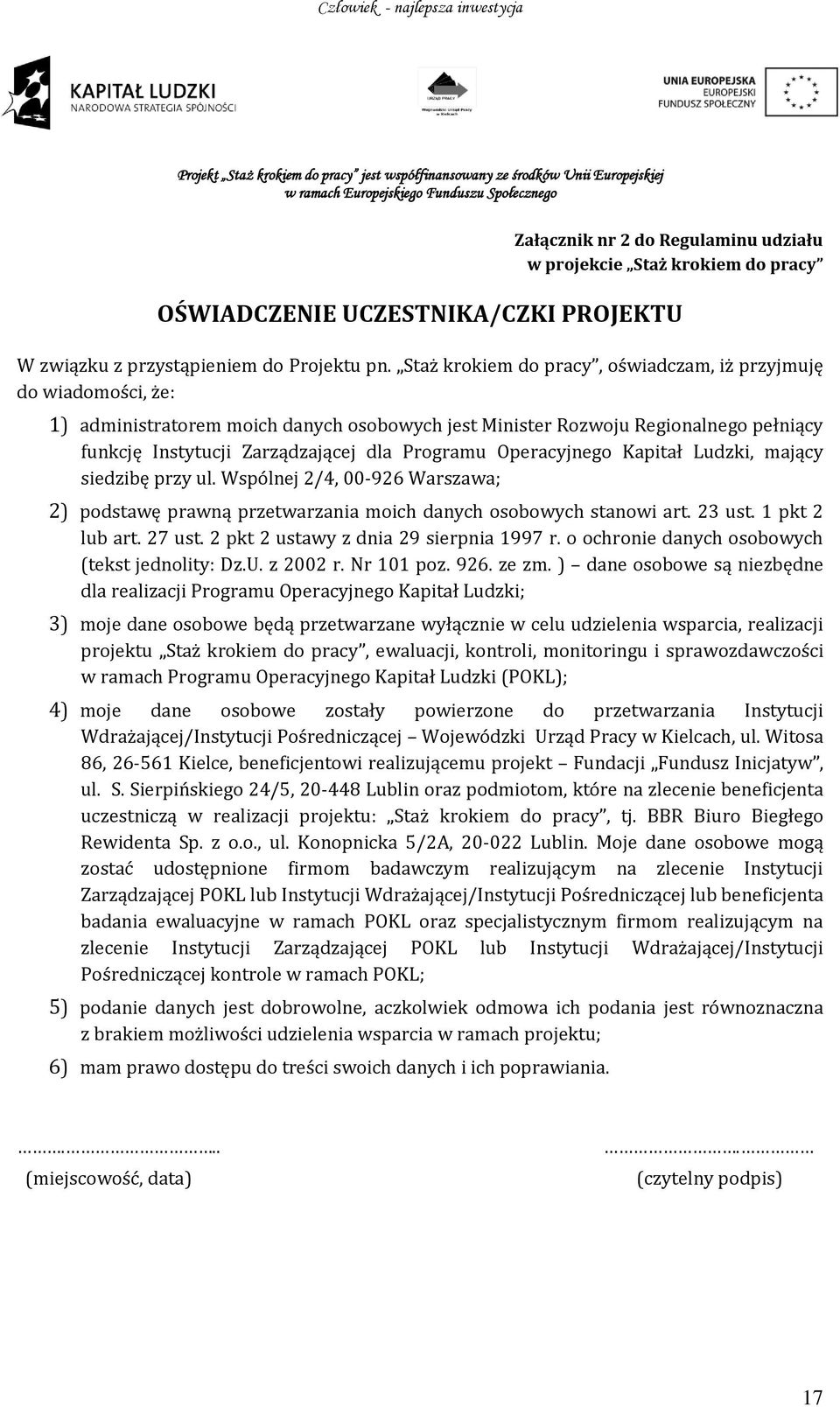 Operacyjnego Kapitał Ludzki, mający siedzibę przy ul. Wspólnej 2/4, 00-926 Warszawa; 2) podstawę prawną przetwarzania moich danych osobowych stanowi art. 23 ust. 1 pkt 2 lub art. 27 ust.