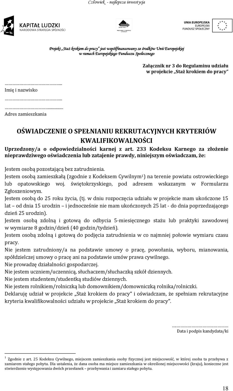 karnej z art. 233 Kodeksu Karnego za złożenie nieprawdziwego oświadczenia lub zatajenie prawdy, niniejszym oświadczam, że: Jestem osobą pozostającą bez zatrudnienia.