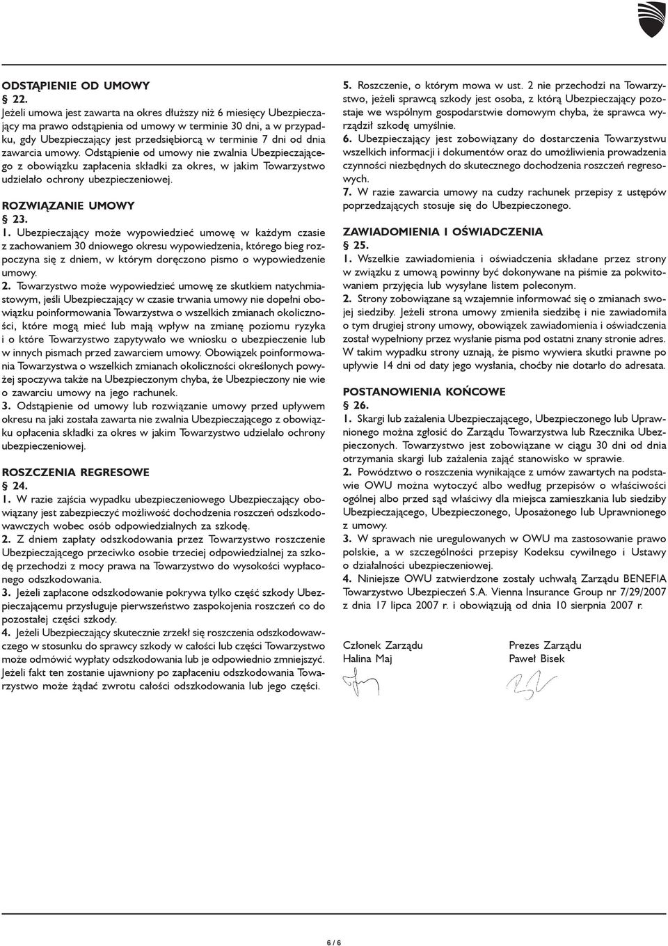 zawarcia umowy. Odst¹pienie od umowy nie zwalnia Ubezpieczaj¹cego z obowi¹zku zap³acenia sk³adki za okres, w jakim Towarzystwo udziela³o ochrony ubezpieczeniowej. ROZWI ZANIE UMOWY 23. 1.