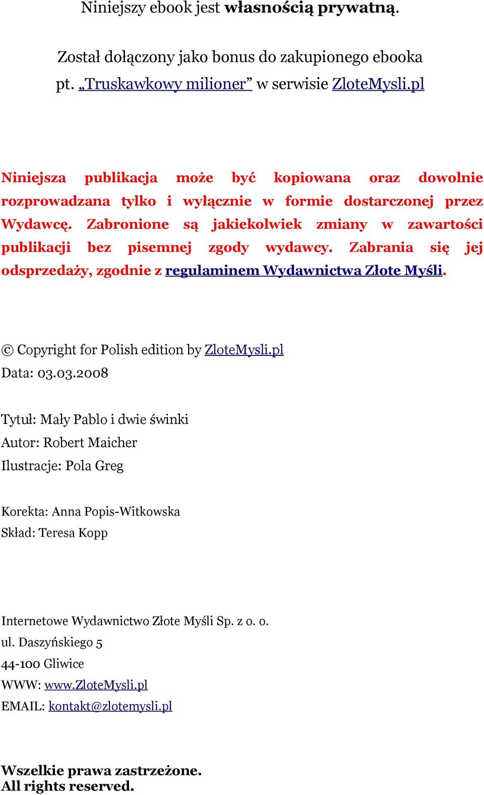 Zabronione są jakiekolwiek zmiany w zawartości publikacji bez pisemnej zgody wydawcy. Zabrania się jej odsprzedaży, zgodnie z regulaminem Wydawnictwa Złote Myśli.