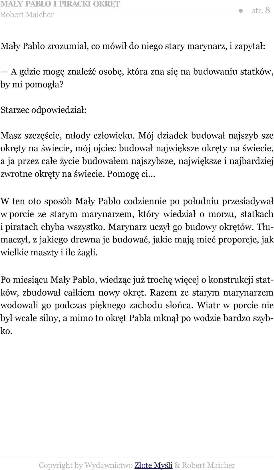 Mój dziadek budował najszyb sze okręty na świecie, mój ojciec budował największe okręty na świecie, a ja przez całe życie budowałem najszybsze, największe i najbardziej zwrotne okręty na świecie.