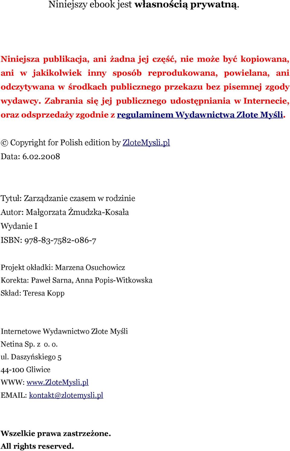 Zabrania się jej publicznego udostępniania w Internecie, oraz odsprzedaży zgodnie z regulaminem Wydawnictwa Złote Myśli. Copyright for Polish edition by ZloteMysli.pl Data: 6.02.