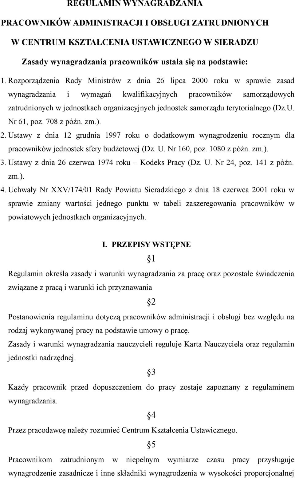 samorządu terytorialnego (Dz.U. Nr 61, poz. 708 z późn. zm.). 2. Ustawy z dnia 12 grudnia 1997 roku o dodatkowym wynagrodzeniu rocznym dla pracowników jednostek sfery budżetowej (Dz. U. Nr 160, poz.