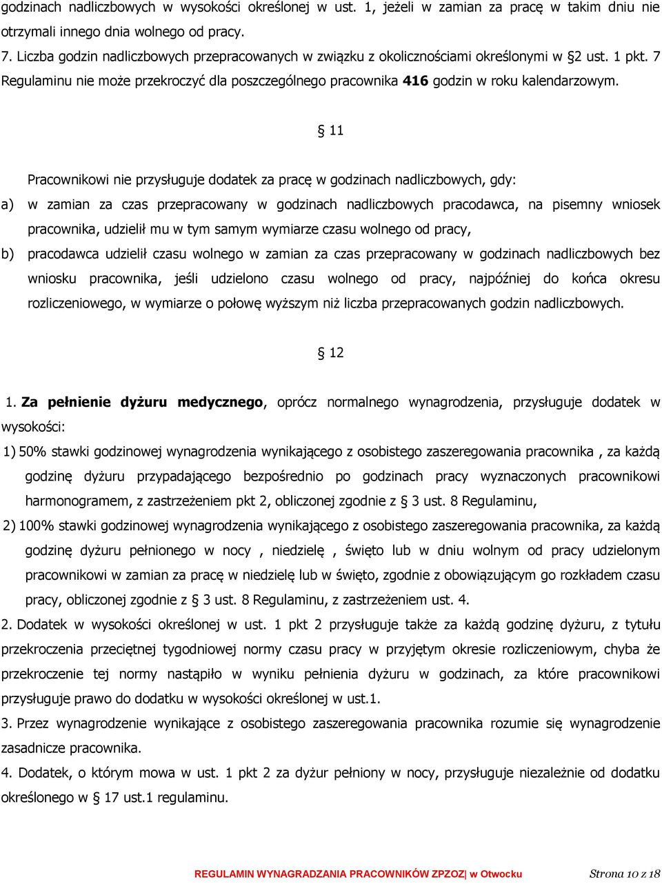 11 Pracownikowi nie przysługuje dodatek za pracę w godzinach nadliczbowych, gdy: a) w zamian za czas przepracowany w godzinach nadliczbowych pracodawca, na pisemny wniosek pracownika, udzielił mu w