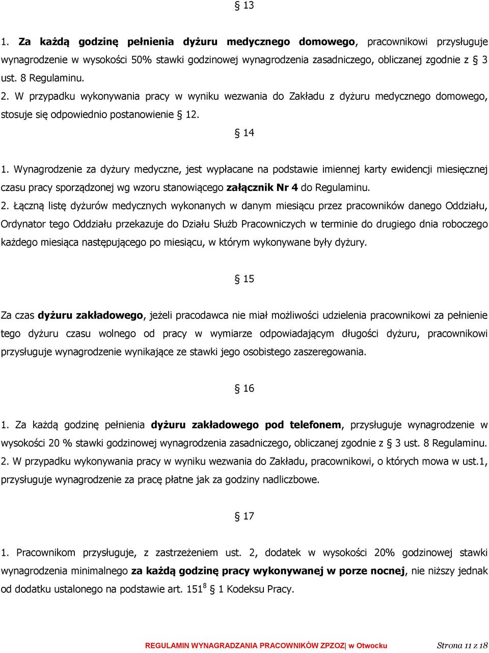 Wynagrodzenie za dyżury medyczne, jest wypłacane na podstawie imiennej karty ewidencji miesięcznej czasu pracy sporządzonej wg wzoru stanowiącego załącznik Nr 4 do Regulaminu. 2.