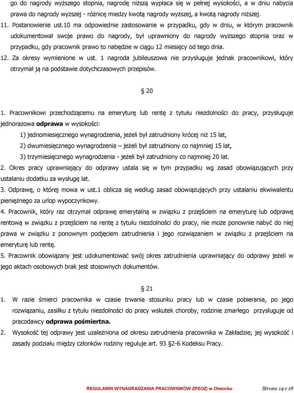 10 ma odpowiednie zastosowanie w przypadku, gdy w dniu, w którym pracownik udokumentował swoje prawo do nagrody, był uprawniony do nagrody wyższego stopnia oraz w przypadku, gdy pracownik prawo to