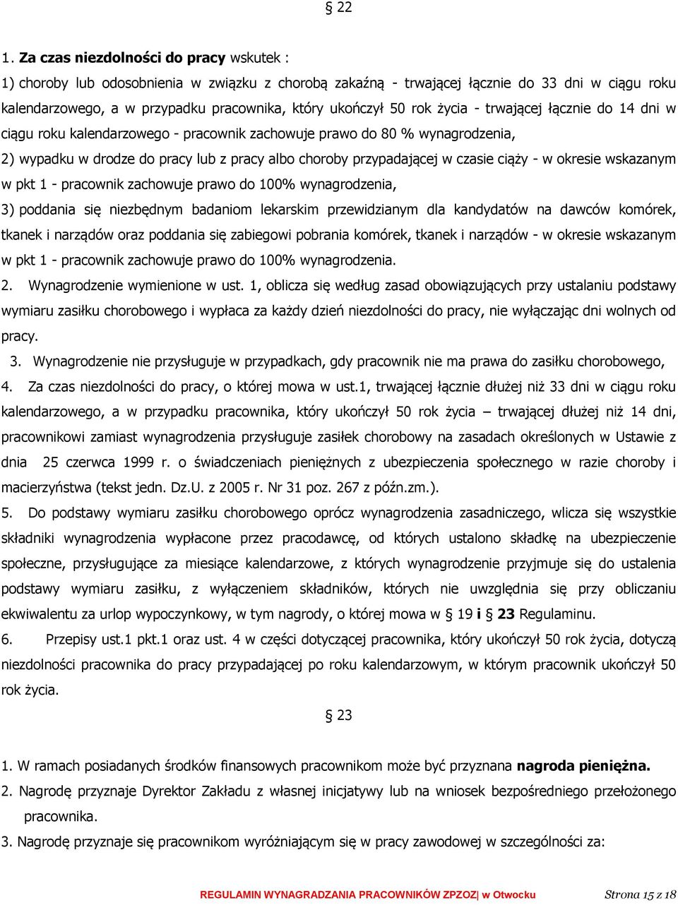w czasie ciąży - w okresie wskazanym w pkt 1 - pracownik zachowuje prawo do 100% wynagrodzenia, 3) poddania się niezbędnym badaniom lekarskim przewidzianym dla kandydatów na dawców komórek, tkanek i