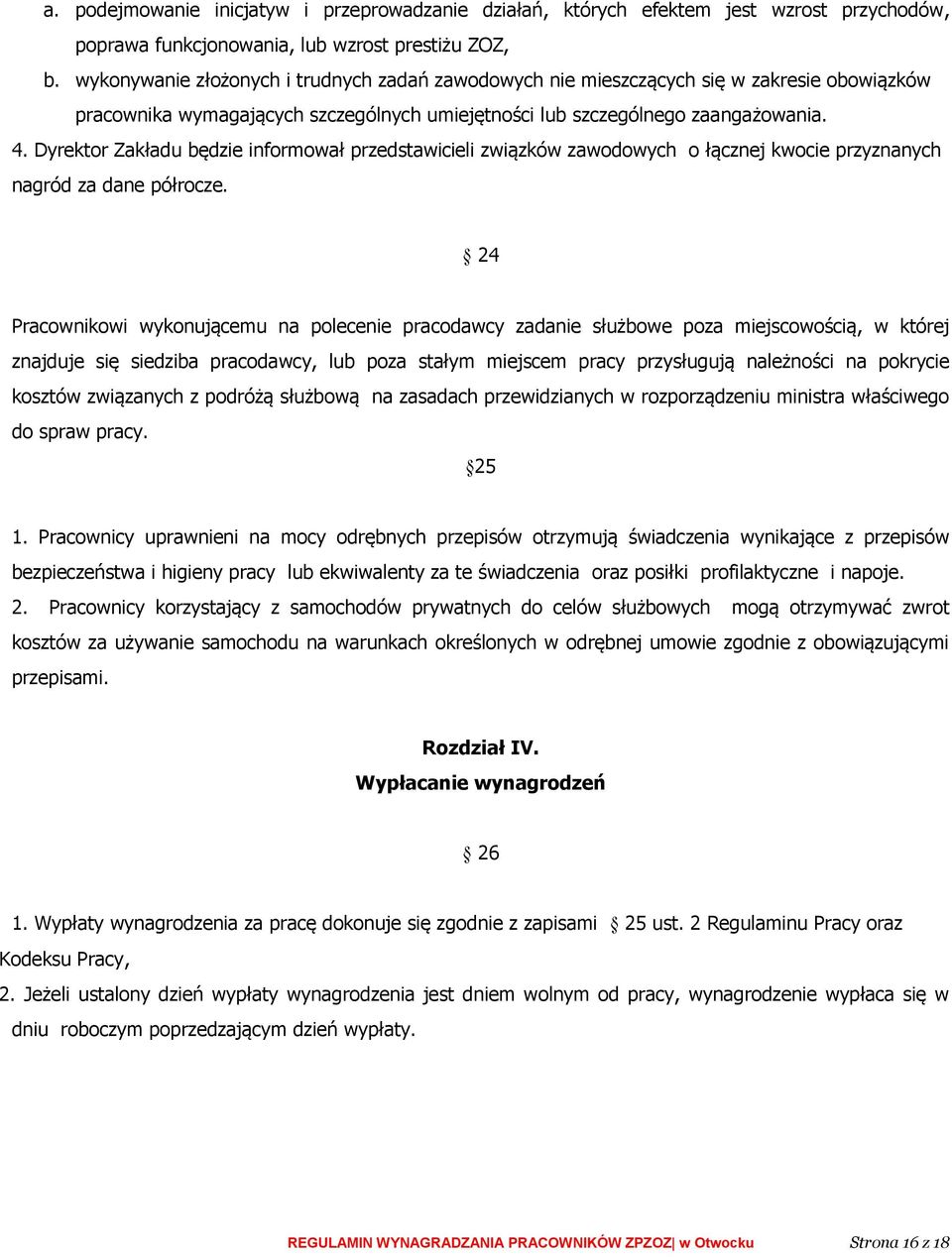 Dyrektor Zakładu będzie informował przedstawicieli związków zawodowych o łącznej kwocie przyznanych nagród za dane półrocze.